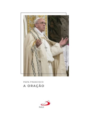 Papa Francisco - A Oração