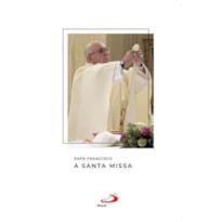 Papa Francisco - A Santa Missa: a santa missa