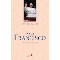 Papa Francisco: a vida e os desafios