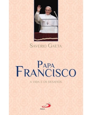 Papa Francisco: a vida e os desafios