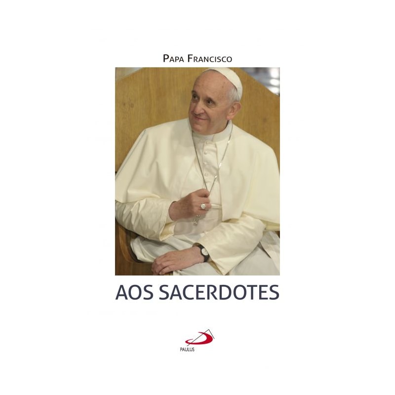 Papa Francisco - Aos Sacerdotes