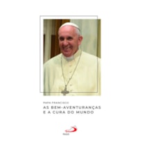 Papa Francisco - As Bem-Aventuranças e a cura do mundo