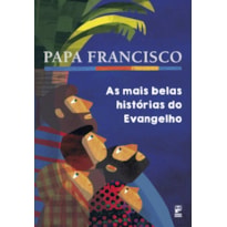Papa Francisco: As mais belas histórias do Evangelho