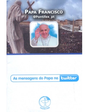 PAPA FRANCISCO - AS MENSAGENS DO PAPA NO TWITTER