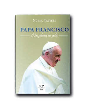 PAPA FRANCISCO DAS PALAVRAS AOS GESTOS