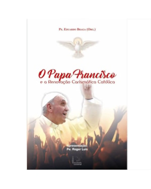 PAPA FRANCISCO E A RENOVAÇÃO CARISMÁTICA CATÓLICA, O
