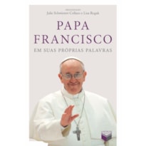 PAPA FRANCISCO EM SUAS PRÓPRIAS PALAVRAS