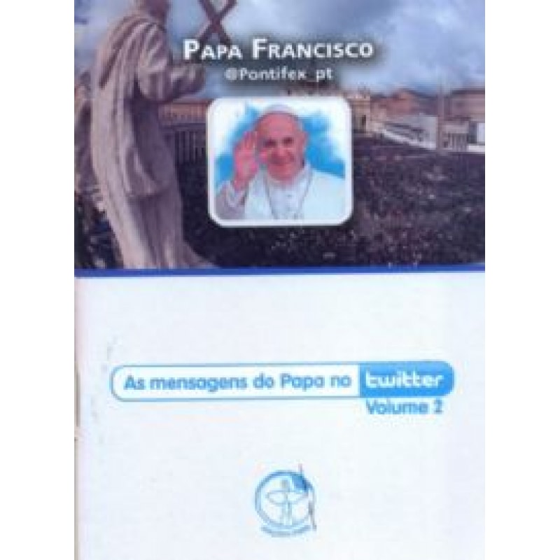 PAPA FRANCISCO - MENSAGENS DO PAPA NO TWITTER VOL 02