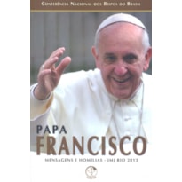 PAPA FRANCISCO MENSAGENS E HOMILIAS - JMJ RIO 2013