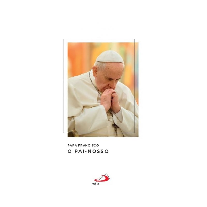 Papa Francisco - O Pai Nosso
