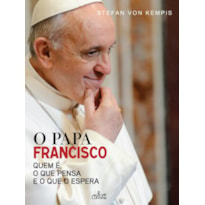 PAPA FRANCISCO, O - QUEM E O QUE PENSA E O QUE O ESPERA