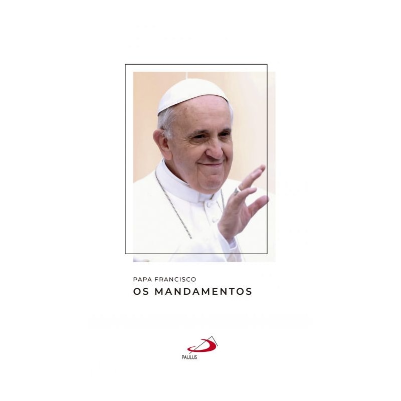 Papa Francisco - Os Mandamentos