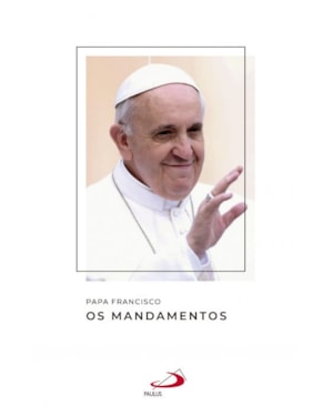 Papa Francisco - Os Mandamentos