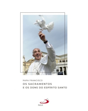 Papa Francisco - Os Sacramentos e os dons do Espírito Santo