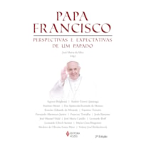 PAPA FRANCISCO - PERSPECTIVAS E EXPECTATIVAS DE UM PAPADO