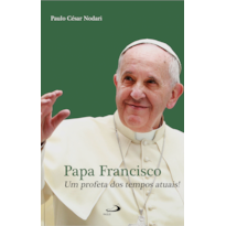 Papa Francisco - Um Profeta dos Tempos Atuais!