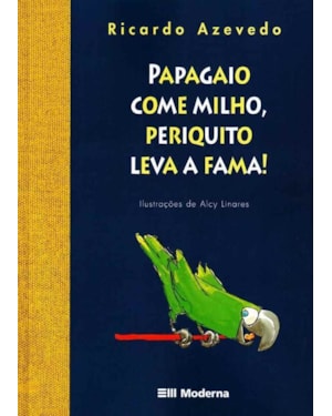 Papagaio come milho, periquito leva a fama!