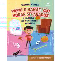 PAPAI E MAMÃE VÃO MORAR SEPARADOS: A MAGIA DE TER DOIS MUNDOS