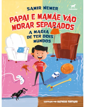 PAPAI E MAMÃE VÃO MORAR SEPARADOS: A MAGIA DE TER DOIS MUNDOS