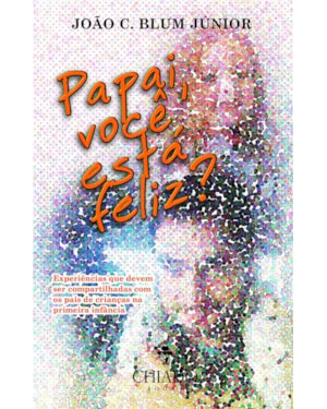 PAPAI, VOCÊ ESTÁ FELIZ?: EXPERIÊNCIAS QUE DEVEM SER COMPARTILHADAS COM OS PAIS DE CRIANÇAS NA PRIMEIRA INFÂNCIA