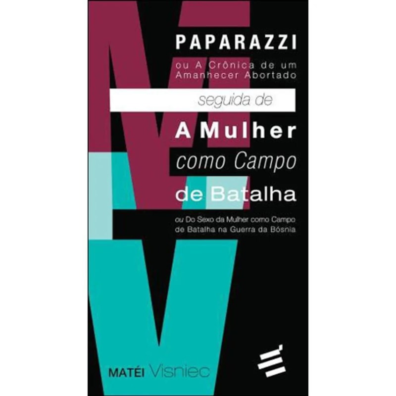 PAPARAZZI OU A CRÔNICA DE UM AMANHECER ABORTADO SEGUIDA DE A MULHER COMO CAMPO DE BATALHA OU DO SEXO DA MULHER COMO CAMPO DE BATALHA NA GUERRA DA BÓSN