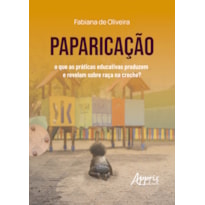 PAPARICAÇÃO: O QUE AS PRÁTICAS EDUCATIVAS PRODUZEM E REVELAM SOBRE RAÇA NA CRECHE?