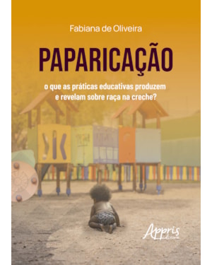 PAPARICAÇÃO: O QUE AS PRÁTICAS EDUCATIVAS PRODUZEM E REVELAM SOBRE RAÇA NA CRECHE?