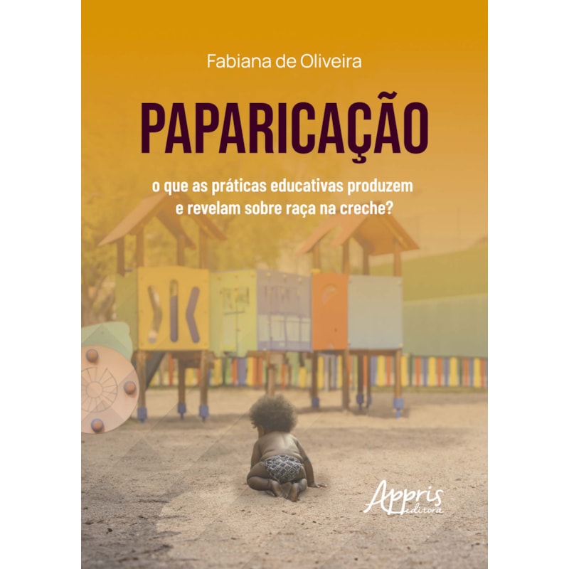 PAPARICAÇÃO: O QUE AS PRÁTICAS EDUCATIVAS PRODUZEM E REVELAM SOBRE RAÇA NA CRECHE?