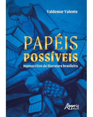 PAPÉIS POSSÍVEIS: MANUSCRITOS DE LITERATURA BRASILEIRA