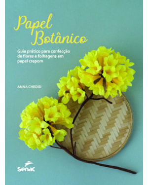 PAPEL BOTÂNICO: GUIA PRÁTICO PARA CONFECÇÃO DE FLORES E FOLHAGENS EM PAPEL CREPON