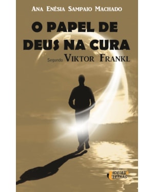 PAPEL DE DEUS NA CURA, O - SEGUNDO VIKTOR FRANKL