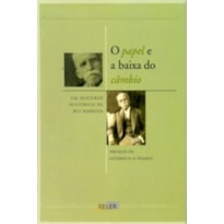 PAPEL E A BAIXA DO CAMBIO, O - UM DISCURSO HISTORIC...