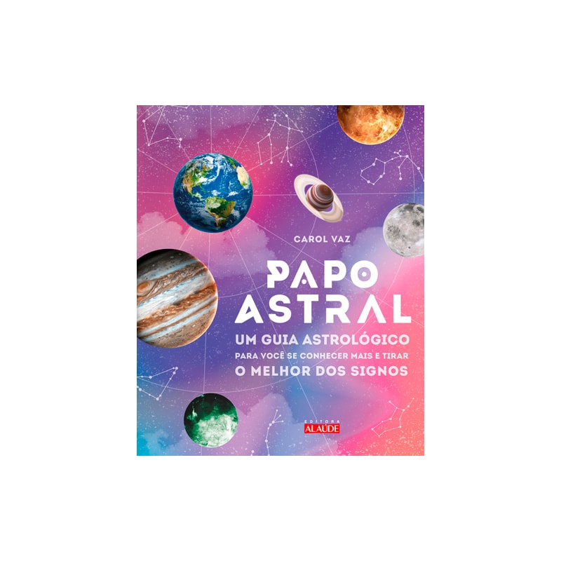 Papo astral: um guia astrológico para se conhecer mais e tirar o melhor dos signos