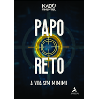 Papo Reto: A vida sem mimimi