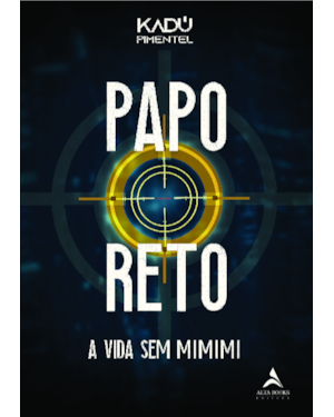 Papo Reto: A vida sem mimimi