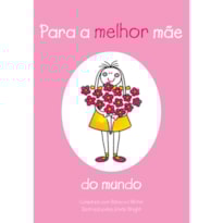 PARA A MELHOR MAE DO MUNDO - 1ª