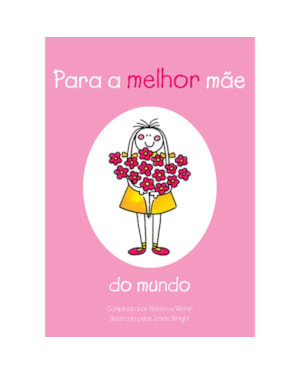 PARA A MELHOR MAE DO MUNDO - 1ª