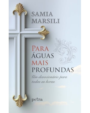 PARA ÁGUAS MAIS PROFUNDAS: UM DEVOCIONÁRIO PARA TODAS AS HORAS
