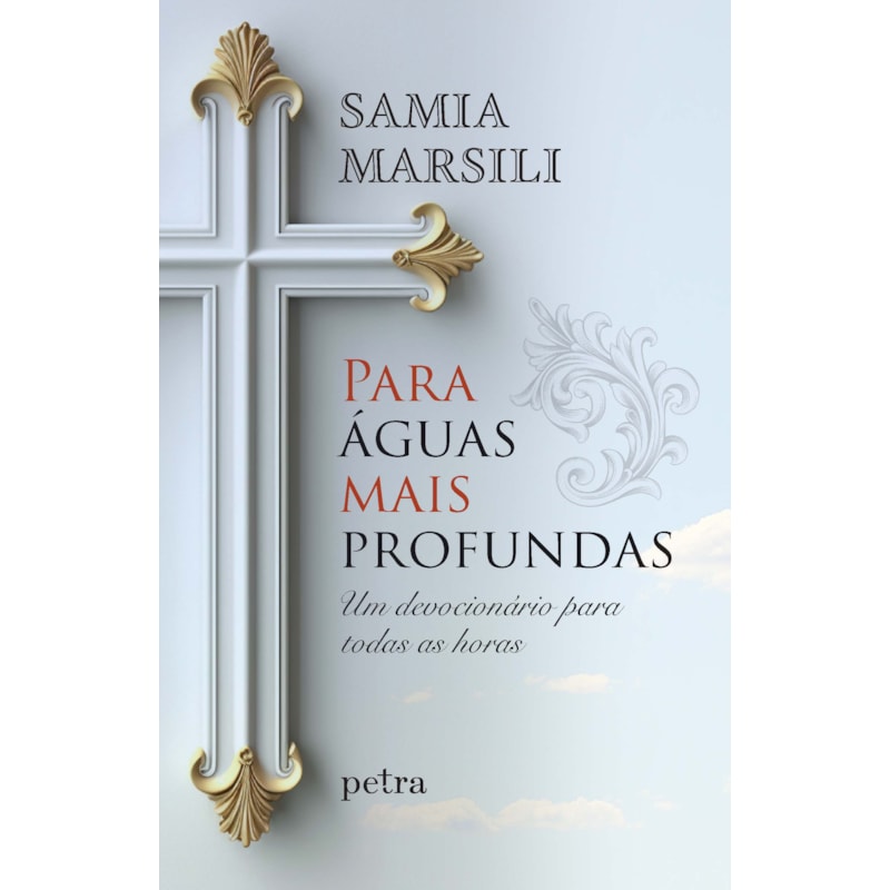PARA ÁGUAS MAIS PROFUNDAS: UM DEVOCIONÁRIO PARA TODAS AS HORAS
