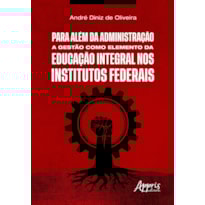 PARA ALÉM DA ADMINISTRAÇÃO: A GESTÃO COMO ELEMENTO DA EDUCAÇÃO INTEGRAL NOS INSTITUTOS FEDERAIS