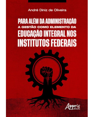 PARA ALÉM DA ADMINISTRAÇÃO: A GESTÃO COMO ELEMENTO DA EDUCAÇÃO INTEGRAL NOS INSTITUTOS FEDERAIS