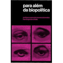 PARA ALÉM DA BIOPOLÍTICA