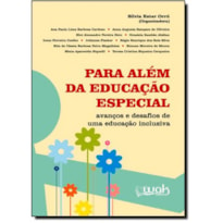 PARA ALEM DA EDUCACAO ESPECIAL - AVANCOS E DESAFIOS DE UMA EDUCACAO INCLUSI - 1