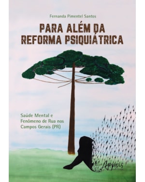PARA ALÉM DA REFORMA PSIQUIÁTRICA: SAÚDE MENTAL E FENÔMENO DE RUA NOS CAMPOS GERAIS (PR)