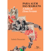 PARA ALÉM DAS MARGENS: A ITÁLIA DE ELENA FERRANTE