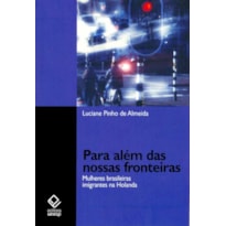 PARA ALÉM DAS NOSSAS FRONTEIRAS - MULHERES BRASILEIRAS IMIGRANTES NA HOLANDA