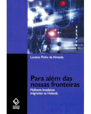 PARA ALÉM DAS NOSSAS FRONTEIRAS: MULHERES BRASILEIRAS IMIGRANTES NA HOLANDA