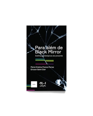 Para além de black mirror: estilhaços distópicos do presente