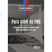 PARA ALÉM DE FHC: A REFORMA GERENCIAL DA ADMINISTRAÇÃO PÚBLICA BRASILEIRA NA ERA LULA