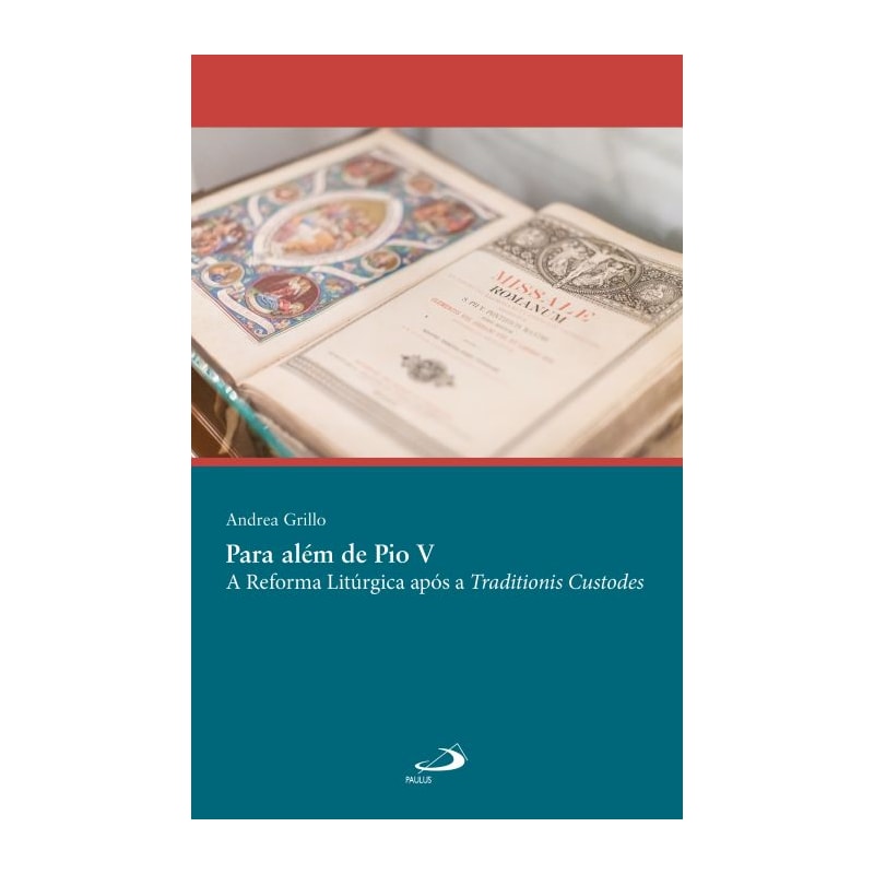 PARA ALÉM DE PIO V - A REFORMA LITÚRGICA APÓS A TRADITIONIS CUSTODES